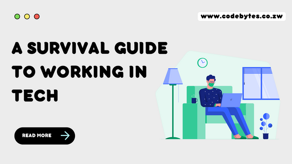 A Survival Guide To Working in Tech.